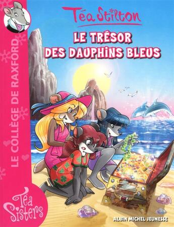 Couverture du livre « Les Téa sisters - le collège de Raxford T.23 ; le trésor des dauphins bleus » de Tea Stilton aux éditions Albin Michel Jeunesse