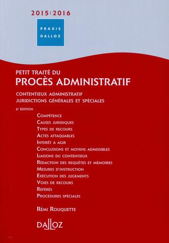 Couverture du livre « Petit traité du procès administratif ; contentieux administratif ; juridictions générales et spéciales (édition 2015/2016) » de Remi Rouquette aux éditions Dalloz