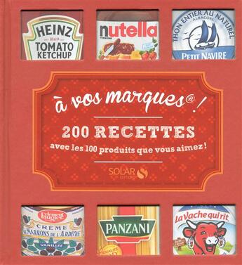 Couverture du livre « À vos marques ! 200 recettes avec les produits que vous aimez ! » de  aux éditions Solar