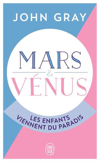 Couverture du livre « Mars et Vénus : les enfants viennent du paradis » de John Gray aux éditions J'ai Lu