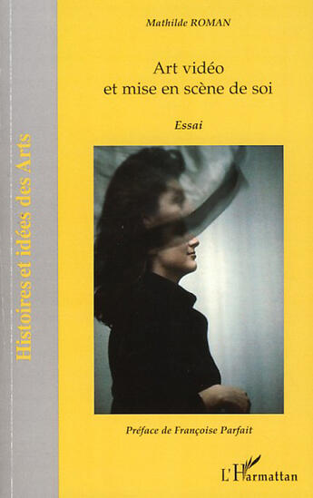 Couverture du livre « Art video et mise en scène de soi » de Mathilde Roman aux éditions L'harmattan