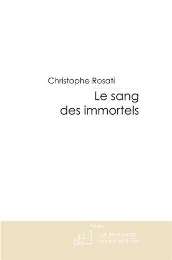 Couverture du livre « Le sang des immortels » de Rosati-C aux éditions Le Manuscrit