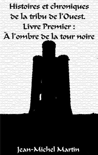 Couverture du livre « Histoires et chroniques de la tribu de l'Ouest » de Jean Michel Martin aux éditions Books On Demand