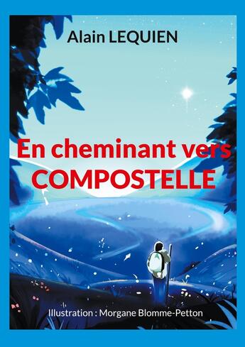 Couverture du livre « En cheminant vers Compostelle : 102 jours de marche, 2 587 km, sac à dos » de Alain Lequien aux éditions Books On Demand