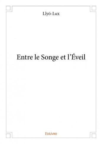 Couverture du livre « Entre le songe et l'éveil » de Llyo-Lux aux éditions Edilivre