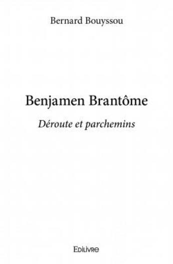 Couverture du livre « Benjamen Brantôme ; déroute et parchemins » de Bernard Bouyssou aux éditions Edilivre