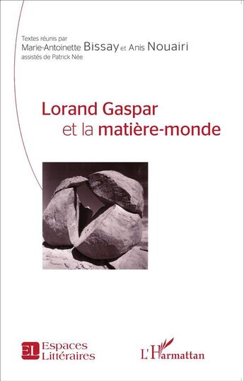 Couverture du livre « Logrand Gaspar et la matière-monde » de Marie-Antoniette Bissay et Anis Nouairi aux éditions L'harmattan