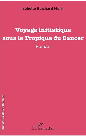 Couverture du livre « Voyage initiatique sous le Tropique du Cancer » de Isabelle Guichard Morin aux éditions L'harmattan