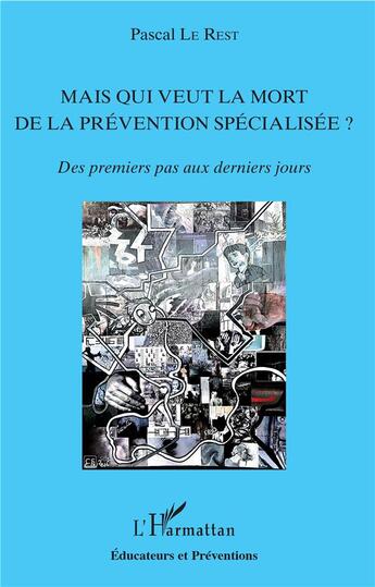 Couverture du livre « Mais qui veut la mort de la prévention spécialisée ? des premiers pas aux derniers jours » de Pascal Le Rest aux éditions L'harmattan