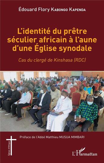 Couverture du livre « L'identité du prêtre séculier africain à l'aune d'une Eglise synodale ; cas du clergé de Kinshasa (RDC) » de Kabongo Kapenda E F. aux éditions L'harmattan