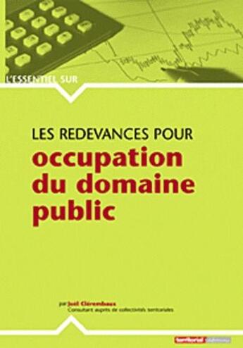 Couverture du livre « L'ESSENTIEL SUR ; les redevances pour occupation du domaine public » de Joel Clerembaux aux éditions Territorial