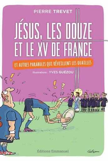 Couverture du livre « Jésus, les douze et le XV de France ; et autres paraboles qui réveillent les ouailles » de Pierre Trevet et Yves Guezou aux éditions Emmanuel