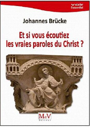 Couverture du livre « Et si vous écoutiez les vraies paroles du Christ ? » de Johannes Brucke aux éditions Maison De Vie