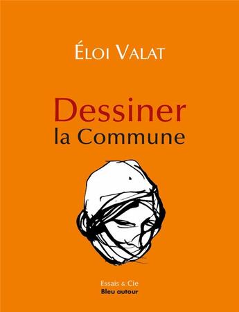 Couverture du livre « Dessiner la commune » de Eloi Valat aux éditions Bleu Autour