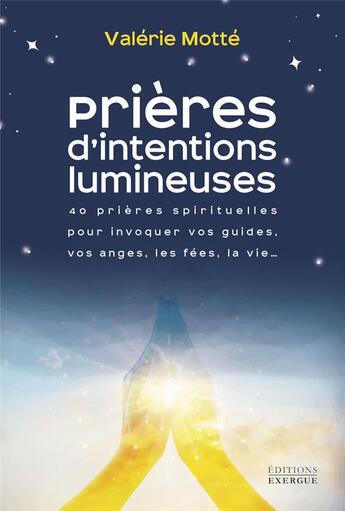 Couverture du livre « Prières d'intentions lumineuses : 40 prières spirituelles pour invoquer vos guides, les anges » de Valerie Motte aux éditions Exergue