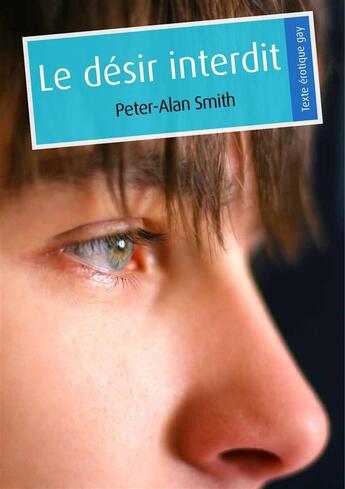 Couverture du livre « Le désir interdit (érotique gay) » de Peter-Alan Smith aux éditions Textes Gais