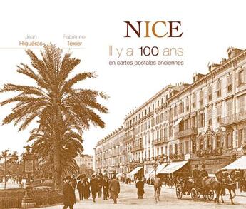 Couverture du livre « Nice ; il y a 100 ans ; en cartes postales anciennes » de Fabienne Texier et Jean Higueras aux éditions Patrimoines & Medias