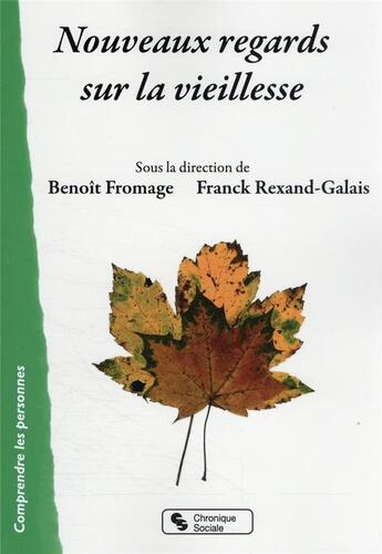 Couverture du livre « Nouveaux regards sur la vieillesse » de Benoit Fromage et Franck Rexand-Galais et Collectif aux éditions Chronique Sociale