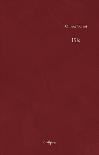 Couverture du livre « Fils » de Olivier Vossot aux éditions De La Crypte