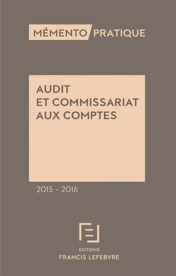Couverture du livre « Mémento pratique : audit et commissariat aux comptes (édition 2015/2016) » de Redaction Efl aux éditions Lefebvre