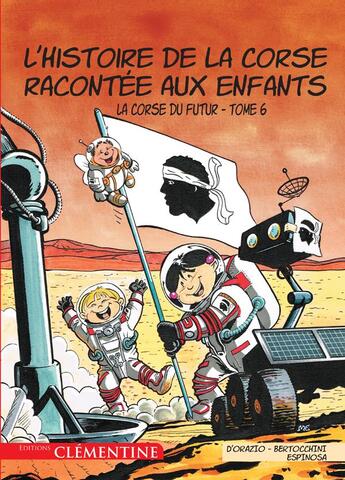 Couverture du livre « L'histoire de la Corse racontée aux enfants T.6 ; la Corse du futur » de Frederic Bertocchini et Lisa D' Orazio et Michel Espinoza aux éditions Clementine