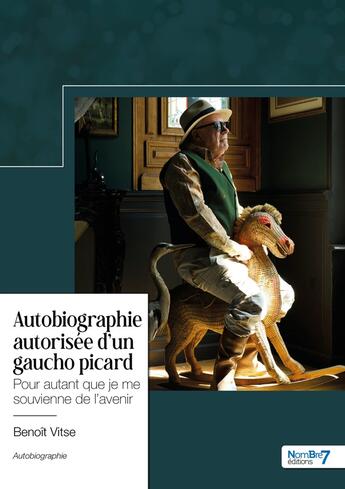 Couverture du livre « Autobiographie autorisée d'un gaucho picard : Pour autant que je me souvienne de l'avenir » de Benoit Vitse aux éditions Nombre 7