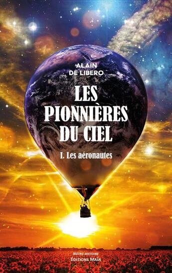 Couverture du livre « Les pionnières du ciel Tome 1 : Les aéronautes » de Alain De Libero aux éditions Editions Maia