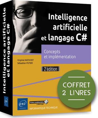 Couverture du livre « Intelligence artificielle et langage C# ; coffret de 2 livres : concepts et implémentation (2e édition) » de Virginie Mathivet et Sebastien Putier aux éditions Eni