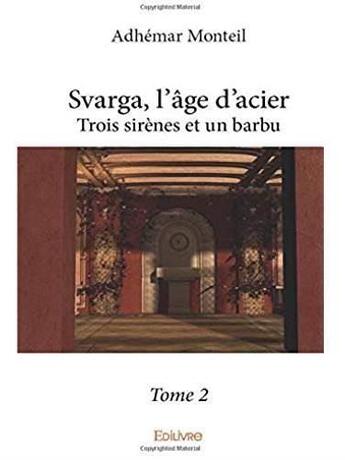 Couverture du livre « Svarga, l age d'acier - t02 - svarga, l age d'acier - trois sirenes et un barbu » de Adhemar Monteil aux éditions Edilivre