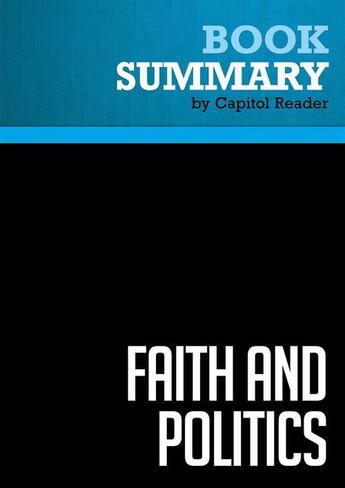 Couverture du livre « Summary: Faith and Politics : Review and Analysis of John Danforth's Book » de Businessnews Publishing aux éditions Political Book Summaries