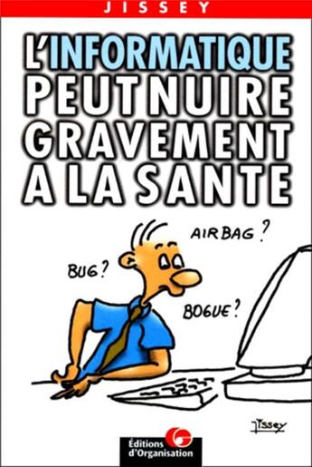 Couverture du livre « L'informatique peut nuire gravement à la santé » de Jissey aux éditions Organisation