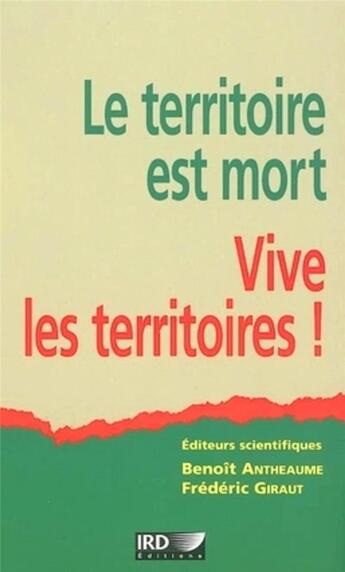 Couverture du livre « Le territoire est mort : Vive les territoires ! » de Antheaume/Giraut aux éditions Ird