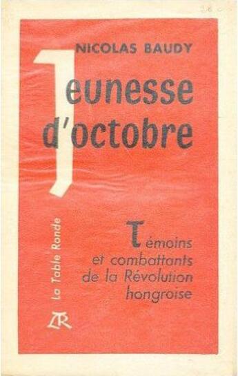 Couverture du livre « Jeunesse d'octobre - temoins et combattants de la revolution hongroise » de Baudy Nicolas aux éditions Table Ronde