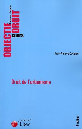 Couverture du livre « Droit de l'urbanisme ; licence, master ; cours (2e édition) » de Jean-Francois Davignon aux éditions Lexisnexis