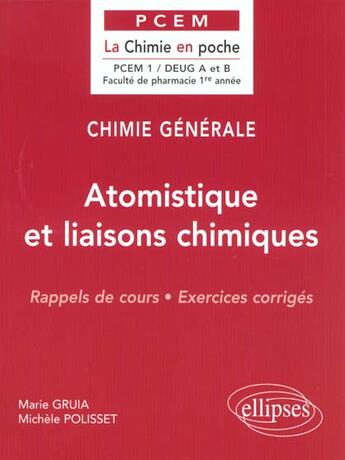 Couverture du livre « Chimie générale Tome 1 : Atomistique et liaisons chimiques » de Marie Gruia et Michele Polisset aux éditions Ellipses