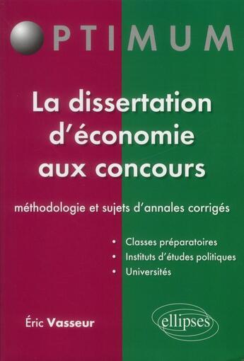 Couverture du livre « La dissertation d'economie aux concours : methodologie et sujets d'annales corriges » de Eric Vasseur aux éditions Ellipses