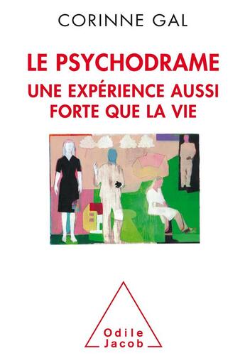 Couverture du livre « Le psychodrame ; une expérience aussi forte que la vie » de Corinne Gal aux éditions Odile Jacob