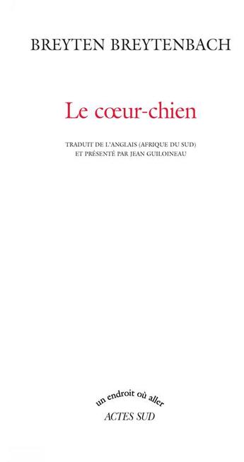 Couverture du livre « Le coeur-chien » de Breyten Breytenbach aux éditions Actes Sud