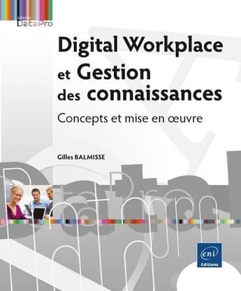 Couverture du livre « Digital Workplace et gestion des connaissances ; concepts et mise en oeuvre » de Gilles Balmisse aux éditions Eni