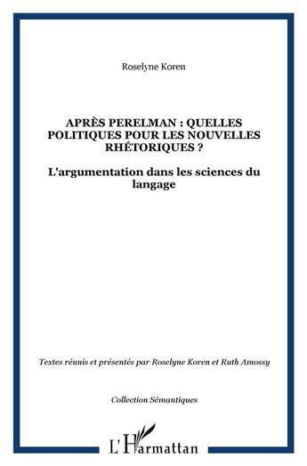 Couverture du livre « Apres perelman : quelles politiques pour les nouvelles rhetoriques ? - l'argumentation dans les scie » de Roselyne Koren aux éditions L'harmattan