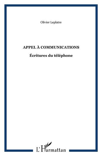 Couverture du livre « Appel a communications - ecritures du telephone » de Olivier Leplatre aux éditions L'harmattan
