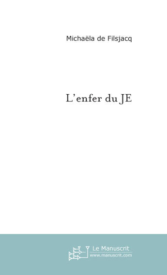 Couverture du livre « L'enfer du je » de Filsjacq Michaela aux éditions Le Manuscrit