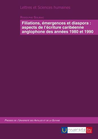 Couverture du livre « Filiation, emergences et diaspora: aspects de l'ecriture caribeenne anglophone des annees 1980 et 19 » de Rodolphe Solbiac aux éditions Publibook