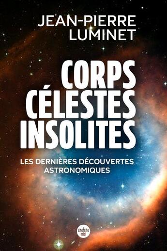 Couverture du livre « Corps célestes insolites. Les dernières découvertes astronomiques » de Jean-Pierre Luminet aux éditions Cherche Midi