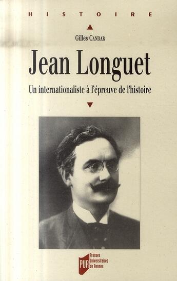 Couverture du livre « Jean Longuet (1876-1938) ; un internationaliste à l'épreuve de l'histoire » de Gilles Candar aux éditions Pu De Rennes