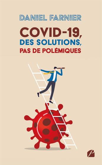 Couverture du livre « Covid-19, des solutions, pas de polemiques » de Daniel Farnier aux éditions Editions Du Panthéon