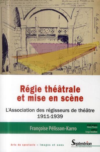 Couverture du livre « Regie theatrale et mise en scene - l'association des regisseurs de theatre (1911-1939) » de Pu Septentrion aux éditions Pu Du Septentrion