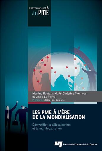 Couverture du livre « Les PME à l'ère de la mondialisation ; démystifier la délocalisation et la multilocalisation » de Marie-Christine Monnoyer et Martine Boutary et Josee St-Pierre aux éditions Pu De Quebec