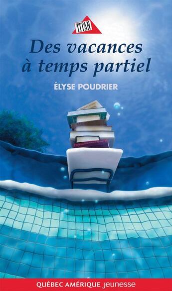 Couverture du livre « Des vacances a temps partiel t 01 » de Elyse Poudrier aux éditions Quebec Amerique