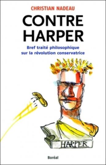 Couverture du livre « Contre Harper ; bref traité philosophique sur la révolution conservatrice » de Christian Nadeau aux éditions Boreal